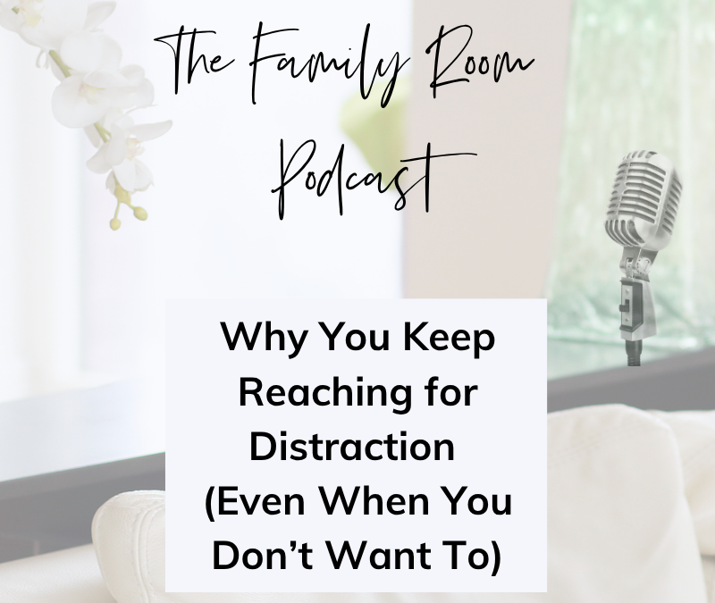 Why You Keep Reaching for Distraction (Even When You Don’t Want To)